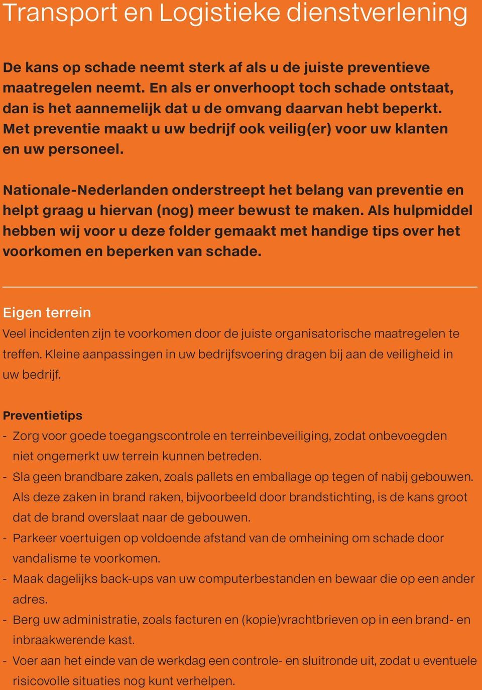 Nationale-Nederlanden onderstreept het belang van preventie en helpt graag u hiervan (nog) meer bewust te maken.