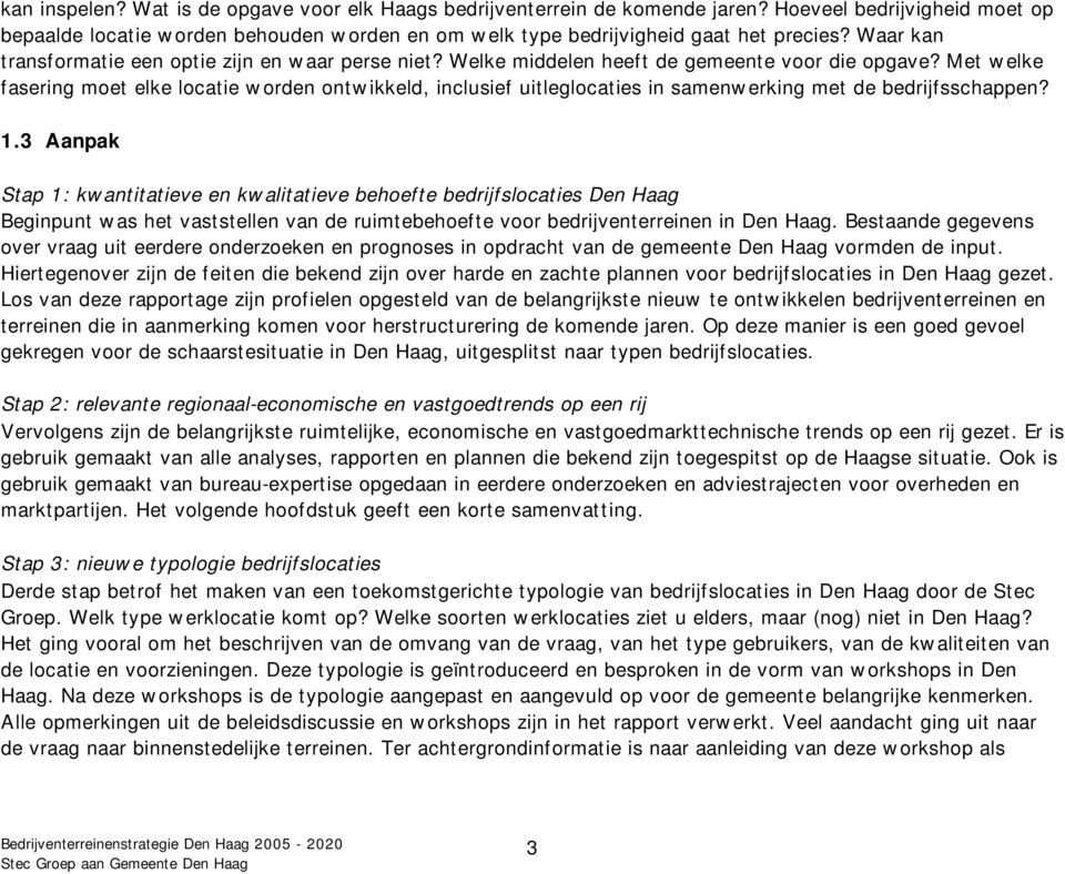 Met welke fasering moet elke locatie worden ontwikkeld, inclusief uitleglocaties in samenwerking met de bedrijfsschappen? 1.