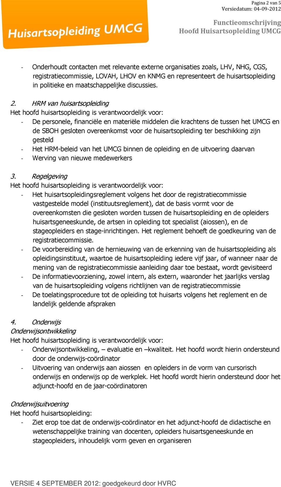 HRM van huisartsopleiding - De personele, financiële en materiële middelen die krachtens de tussen het UMCG en de SBOH gesloten overeenkomst voor de huisartsopleiding ter beschikking zijn gesteld -