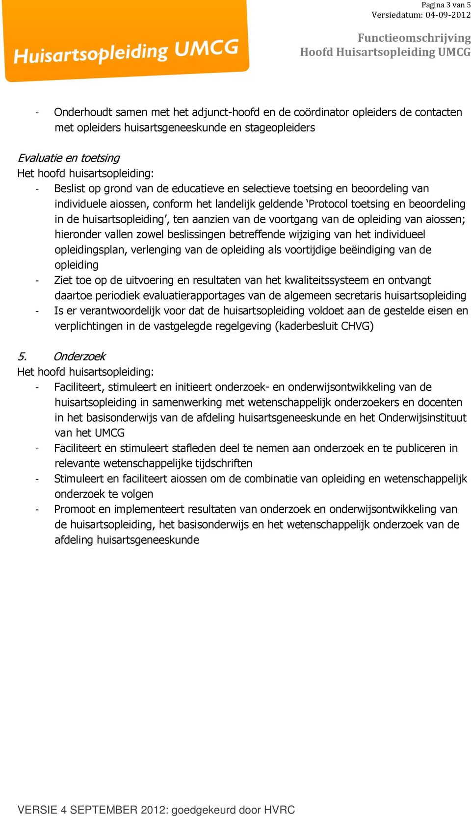 opleiding van aiossen; hieronder vallen zowel beslissingen betreffende wijziging van het individueel opleidingsplan, verlenging van de opleiding als voortijdige beëindiging van de opleiding - Ziet