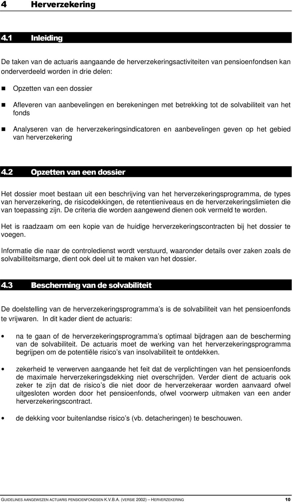 berekeningen met betrekking tot de solvabiliteit van het fonds Analyseren van de herverzekeringsindicatoren en aanbevelingen geven op het gebied van herverzekering 4.