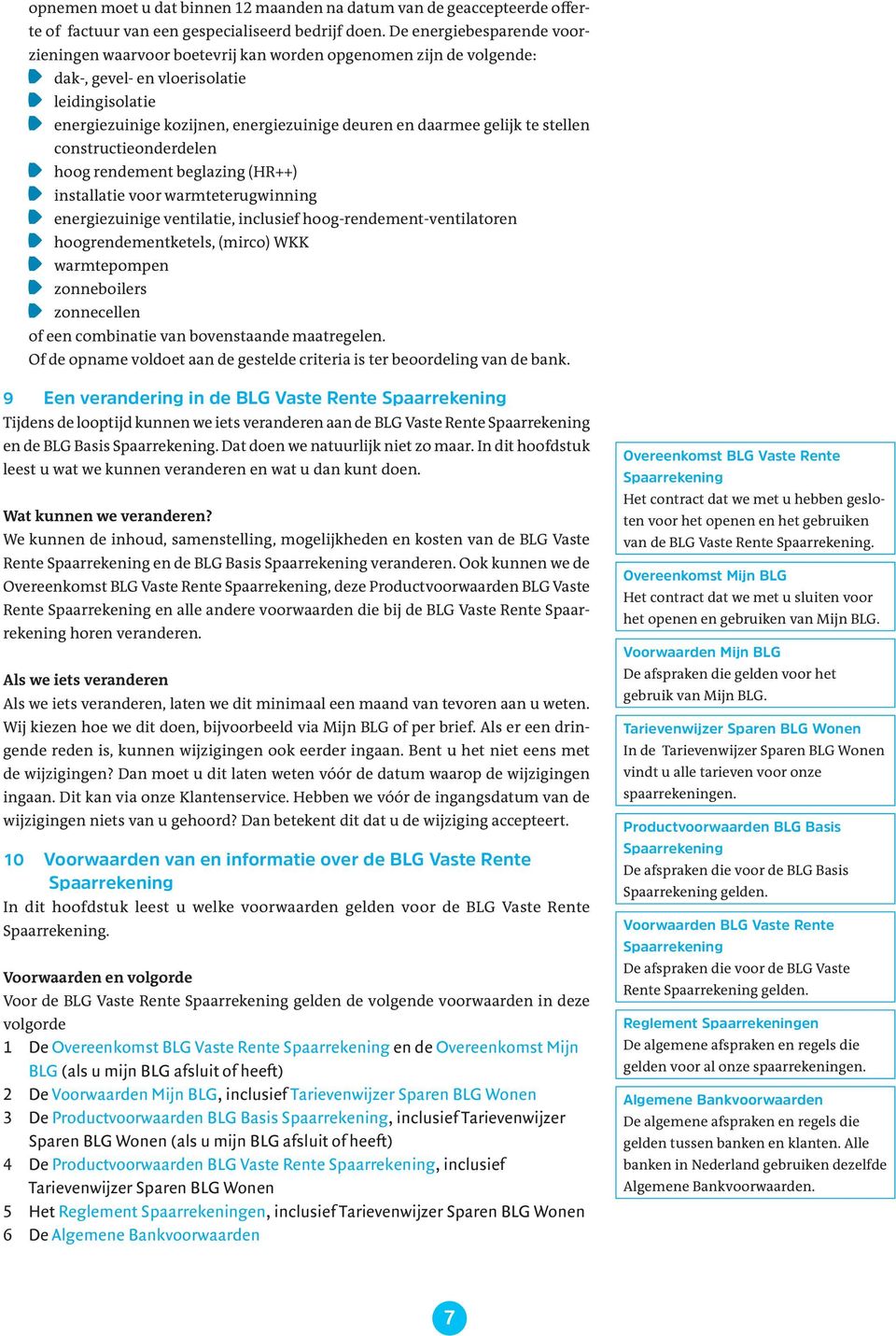 gelijk te stellen constructieonderdelen hoog rendement beglazing (HR++) installatie voor warmteterugwinning energiezuinige ventilatie, inclusief hoog-rendement-ventilatoren hoogrendementketels,