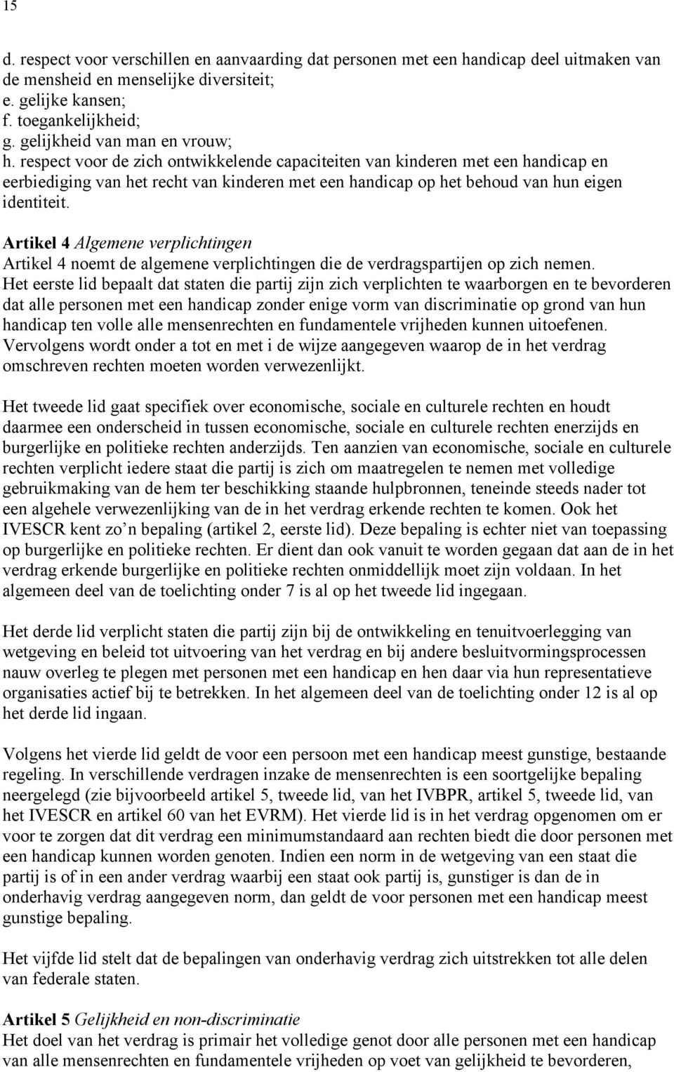 respect voor de zich ontwikkelende capaciteiten van kinderen met een handicap en eerbiediging van het recht van kinderen met een handicap op het behoud van hun eigen identiteit.