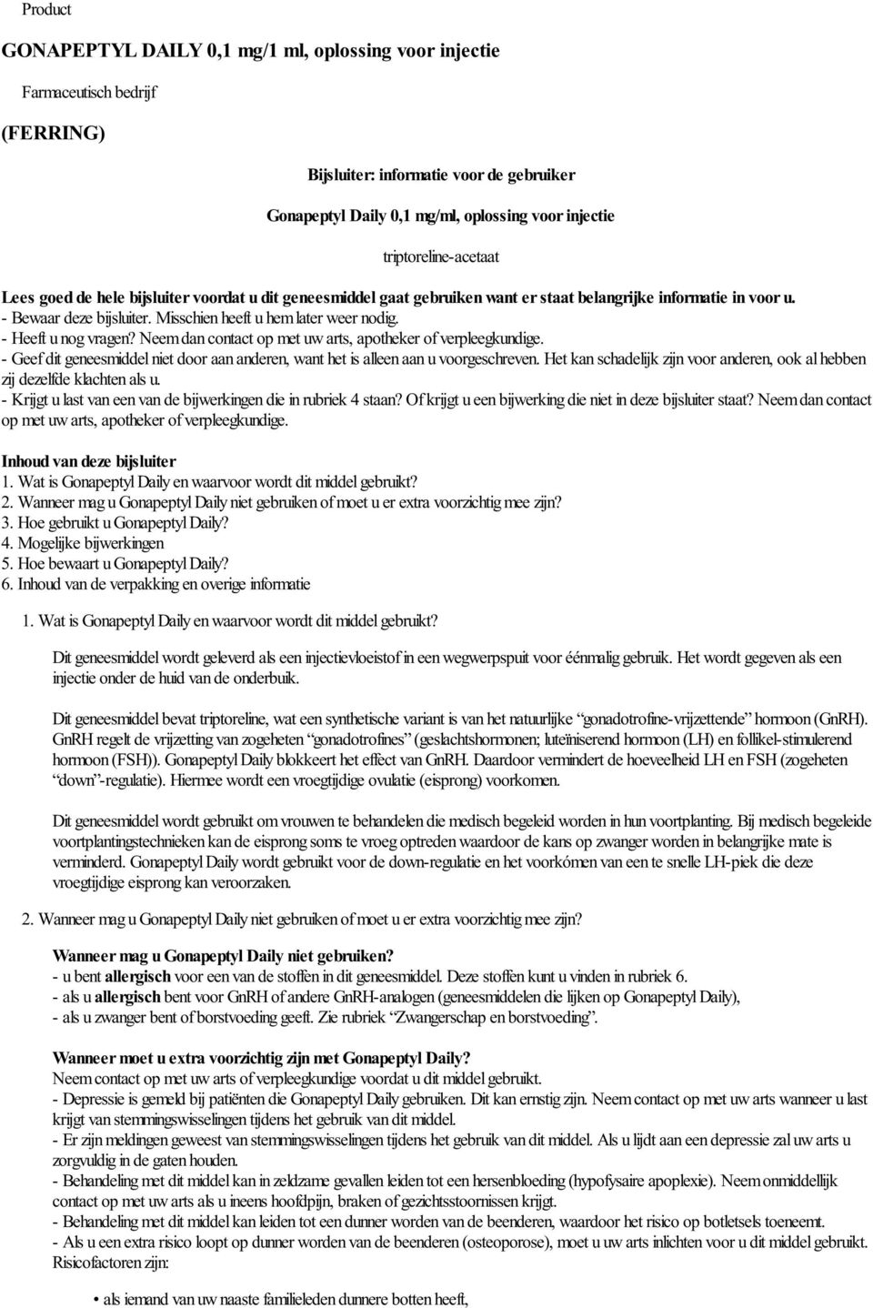 Misschien heeft u hem later weer nodig. - Heeft u nog vragen? Neem dan contact op met uw arts, apotheker of verpleegkundige.