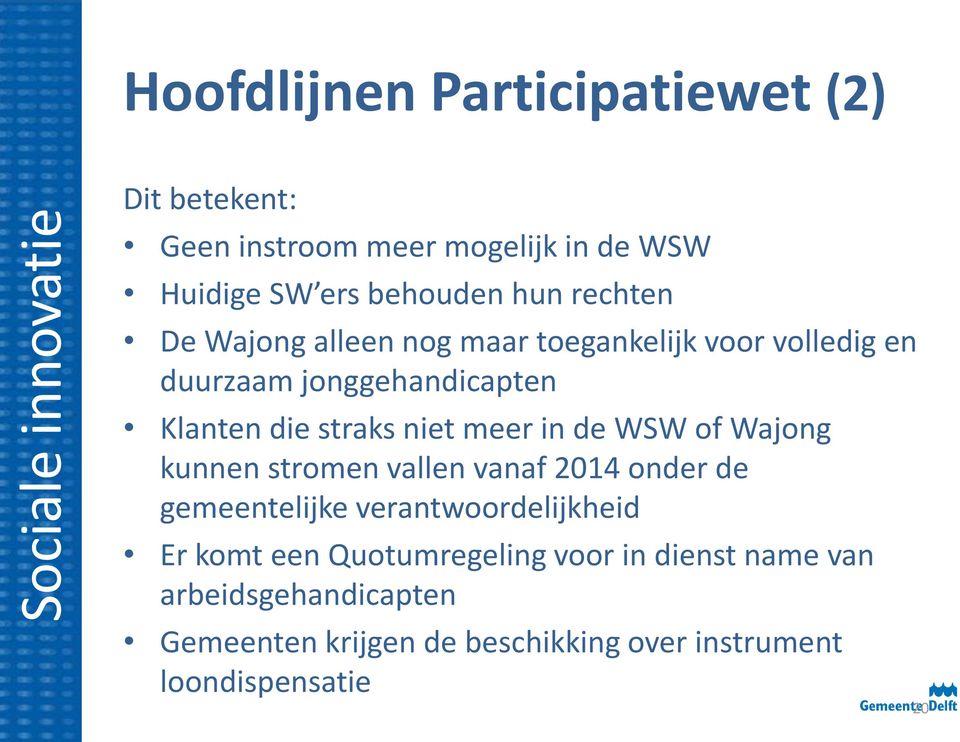 meer in de WSW of Wajong kunnen stromen vallen vanaf 2014 onder de gemeentelijke verantwoordelijkheid Er komt een