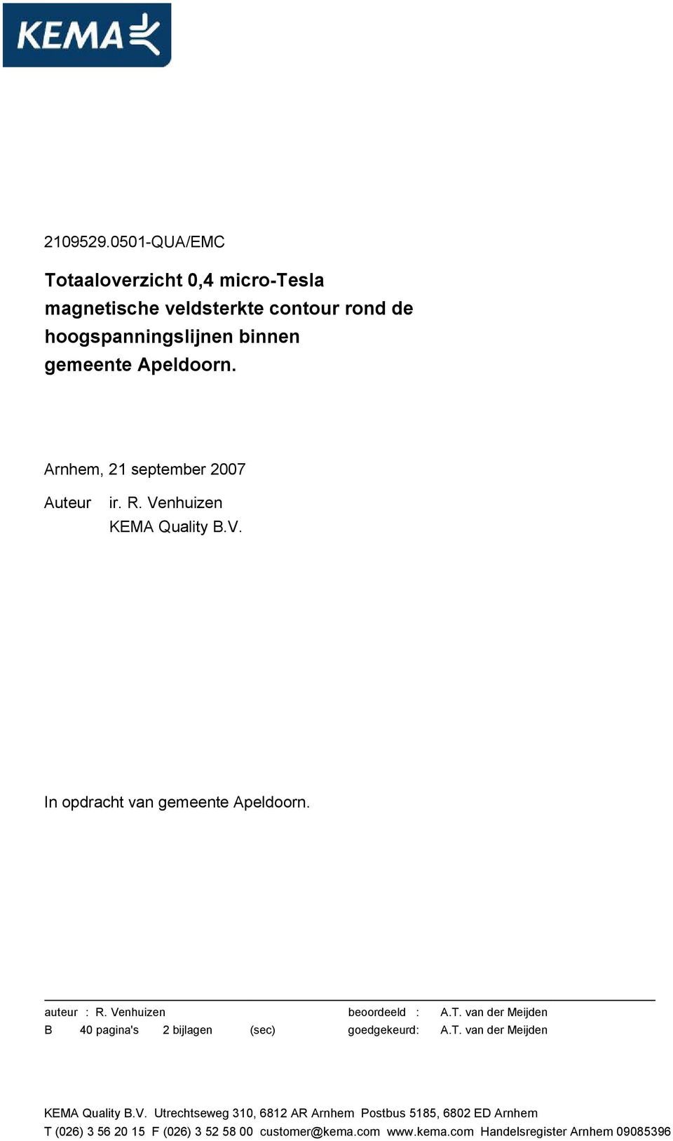 Venhuizen beoordeeld : A.T. van der Meijden B 40 pagina's 2 bijlagen (sec) goedgekeurd : A.T. van der Meijden KEMA Quality B.V. Utrechtseweg 310, 6812 AR Arnhem Postbus 5185, 6802 ED Arnhem T (026) 3 56 20 15 F (026) 3 52 58 00 customer@kema.