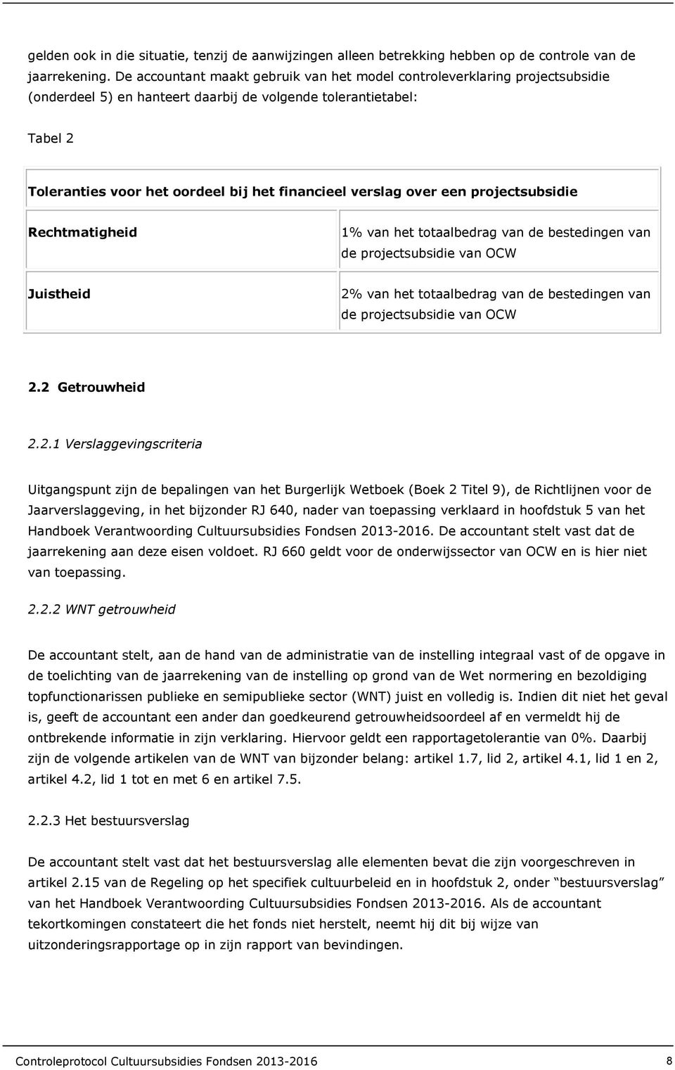 verslag over een projectsubsidie Rechtmatigheid 1% van het totaalbedrag van de bestedingen van de projectsubsidie van OCW Juistheid 2% van het totaalbedrag van de bestedingen van de projectsubsidie