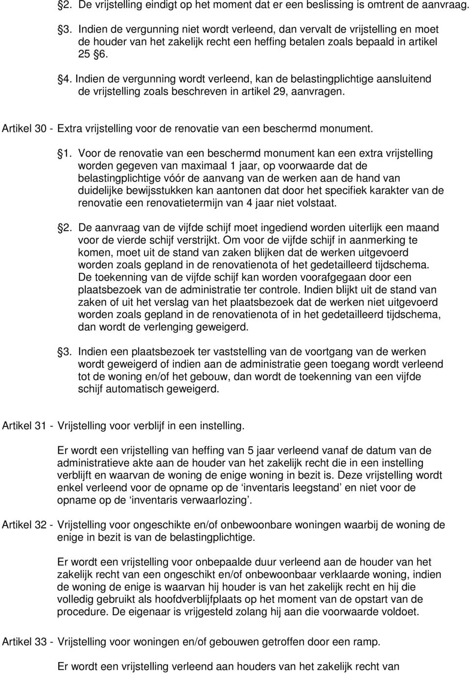 Indien de vergunning wordt verleend, kan de belastingplichtige aansluitend de vrijstelling zoals beschreven in artikel 29, aanvragen.