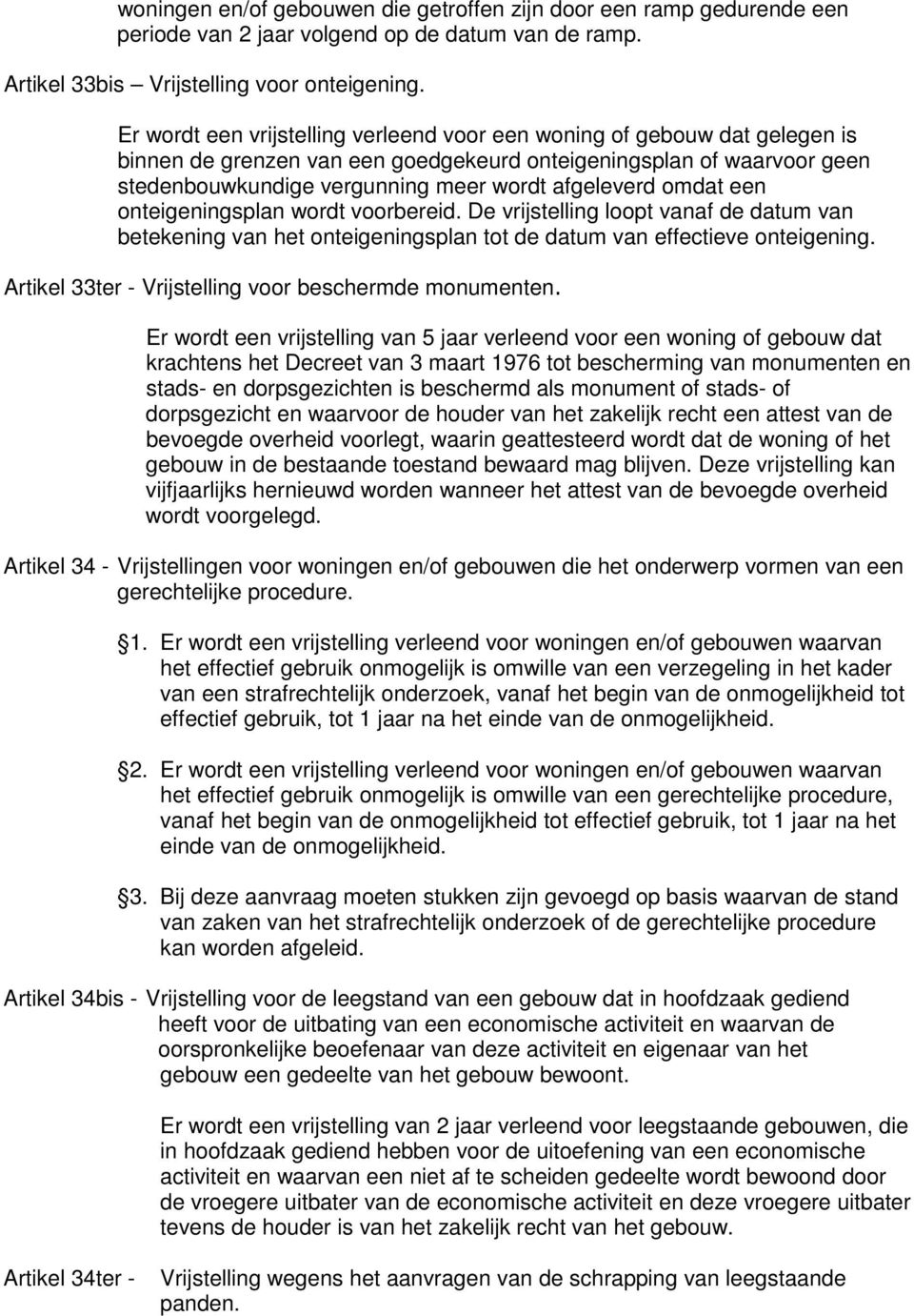 omdat een onteigeningsplan wordt voorbereid. De vrijstelling loopt vanaf de datum van betekening van het onteigeningsplan tot de datum van effectieve onteigening.