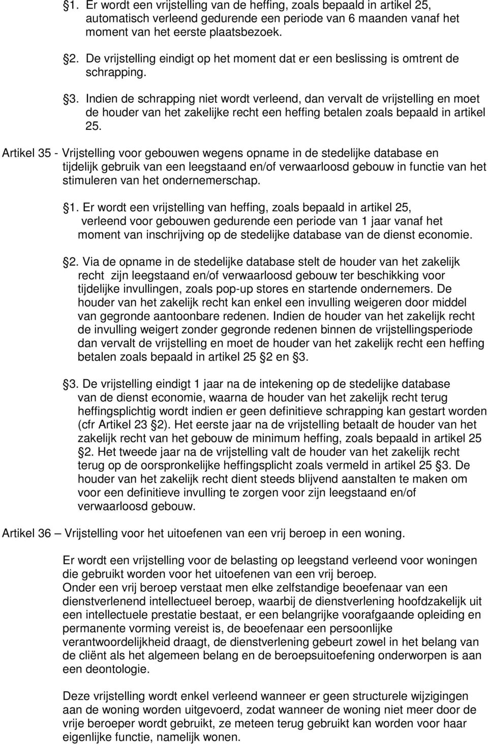 Artikel 35 - Vrijstelling voor gebouwen wegens opname in de stedelijke database en tijdelijk gebruik van een leegstaand en/of verwaarloosd gebouw in functie van het stimuleren van het ondernemerschap.