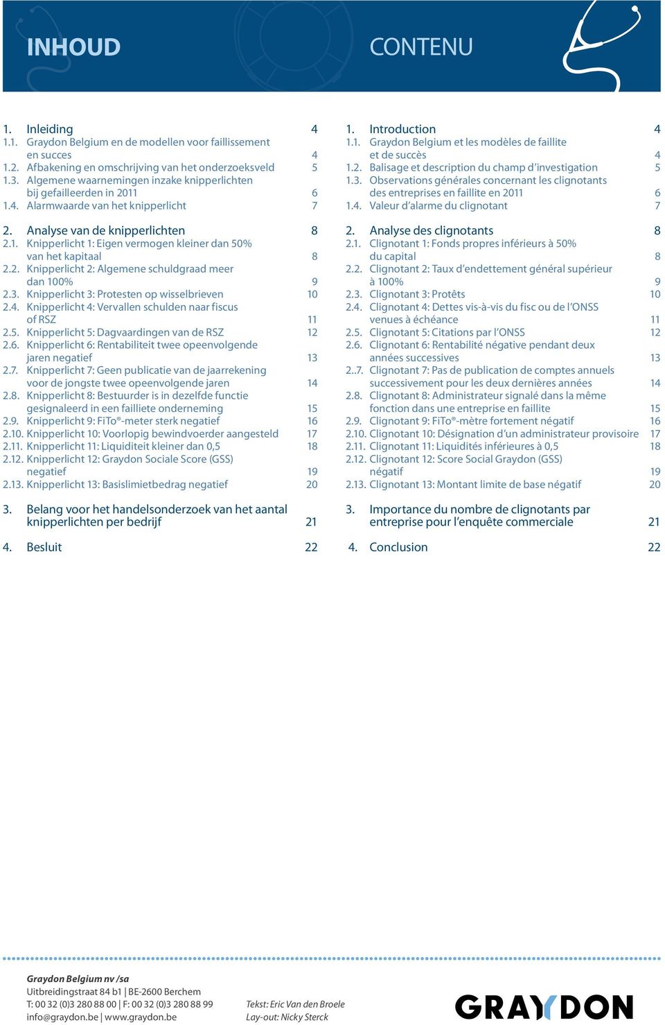 2. Knipperlicht 2: Algemene schuldgraad meer dan 100% 9 2.3. Knipperlicht 3: Protesten op wisselbrieven 10 2.4. Knipperlicht 4: Vervallen schulden naar fiscus of RSZ 11 2.5.