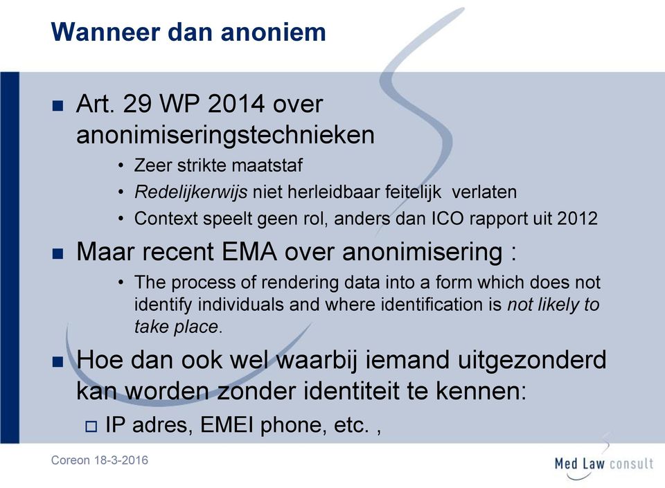 Context speelt geen rol, anders dan ICO rapport uit 2012 Maar recent EMA over anonimisering : The process of rendering