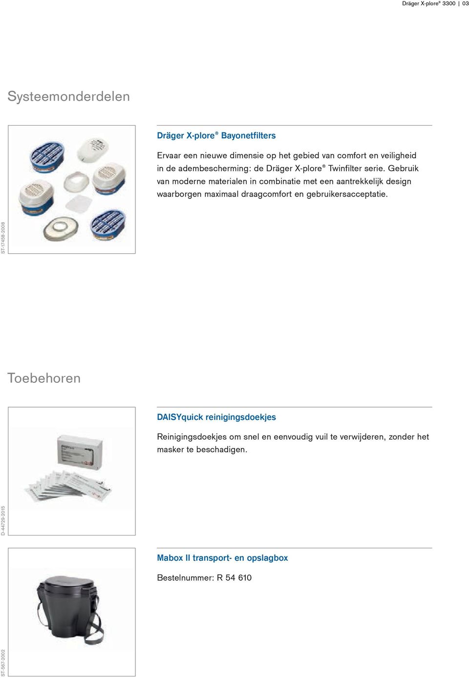 Gebruik van moderne materialen in combinatie met een aantrekkelijk design waarborgen maximaal draagcomfort en gebruikersacceptatie.