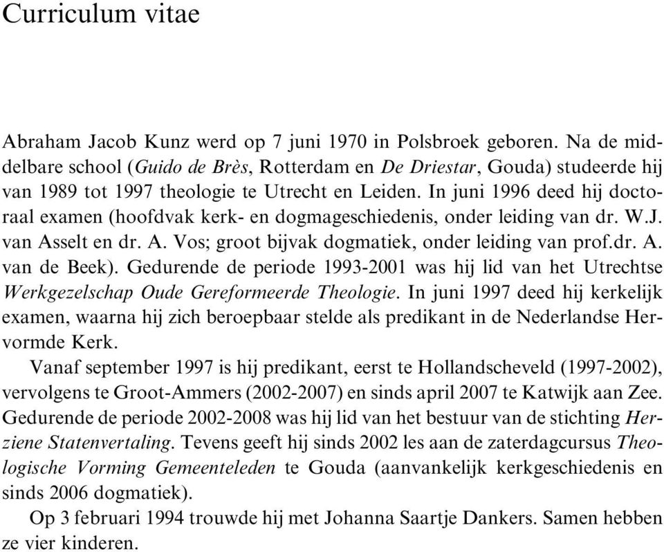 In juni 1996 deed hij doctoraal examen (hoofdvak kerk- en dogmageschiedenis, onder leiding van dr. W.J. van Asselt en dr. A. Vos; groot bijvak dogmatiek, onder leiding van prof.dr. A. van de Beek).