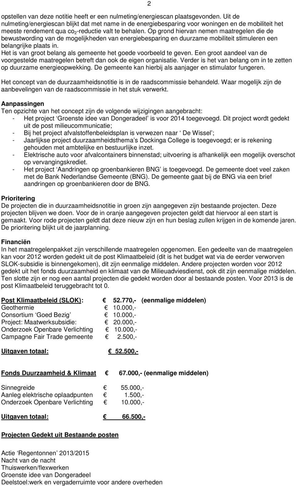 Op grond hiervan nemen maatregelen die de bewustwording van de mogelijkheden van energiebesparing en duurzame mobiliteit stimuleren een belangrijke plaats in.