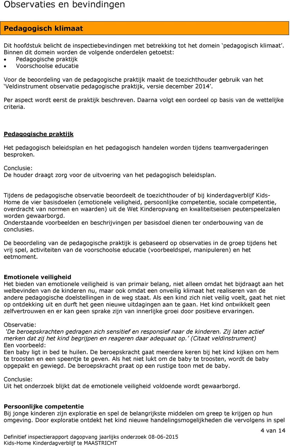 Veldinstrument observatie pedagogische praktijk, versie december 2014. Per aspect wordt eerst de praktijk beschreven. Daarna volgt een oordeel op basis van de wettelijke criteria.