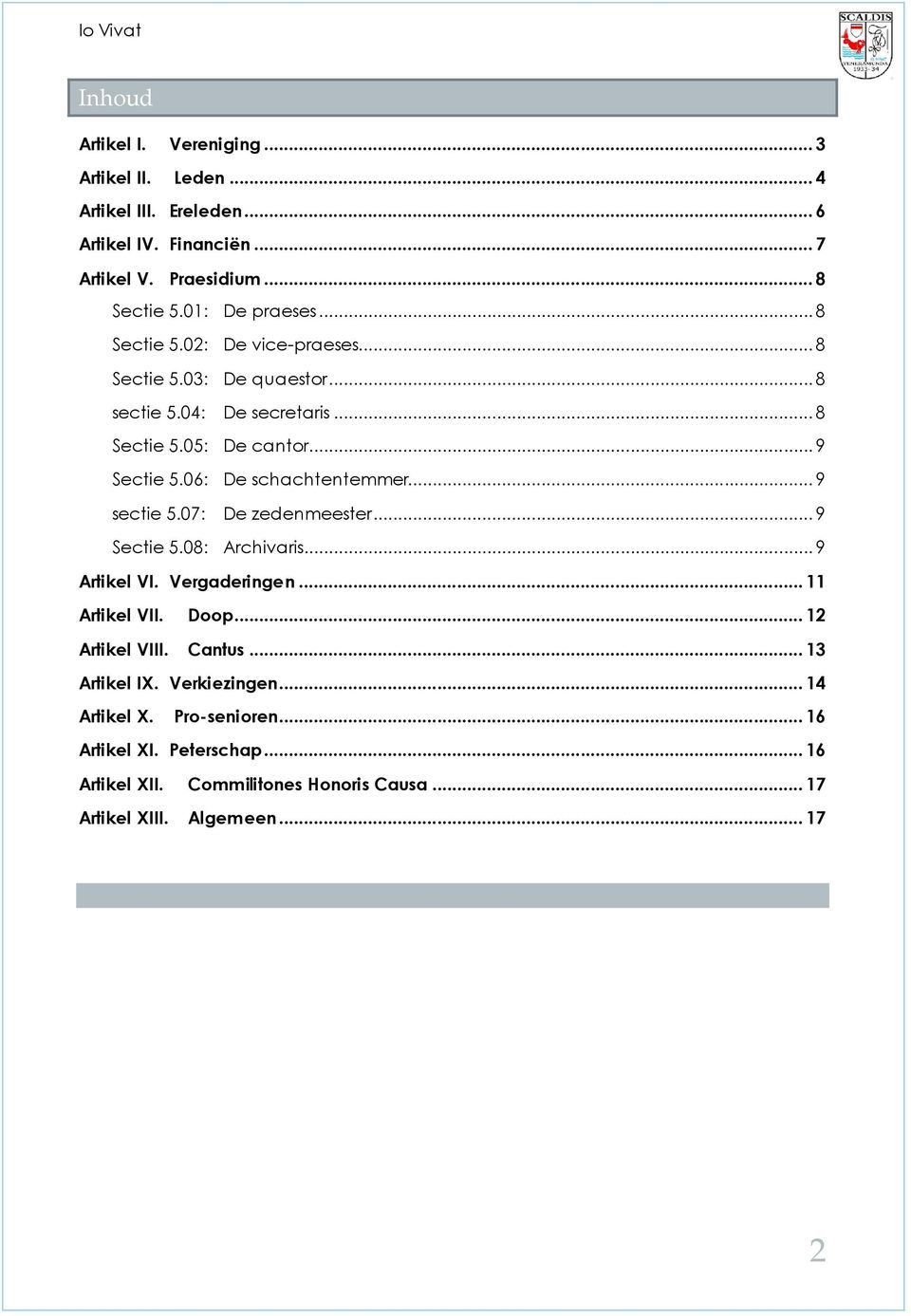 06: De schachtentemmer... 9 sectie 5.07: De zedenmeester... 9 Sectie 5.08: Archivaris... 9 Artikel VI. Vergaderingen... 11 Artikel VII. Doop... 12 Artikel VIII.