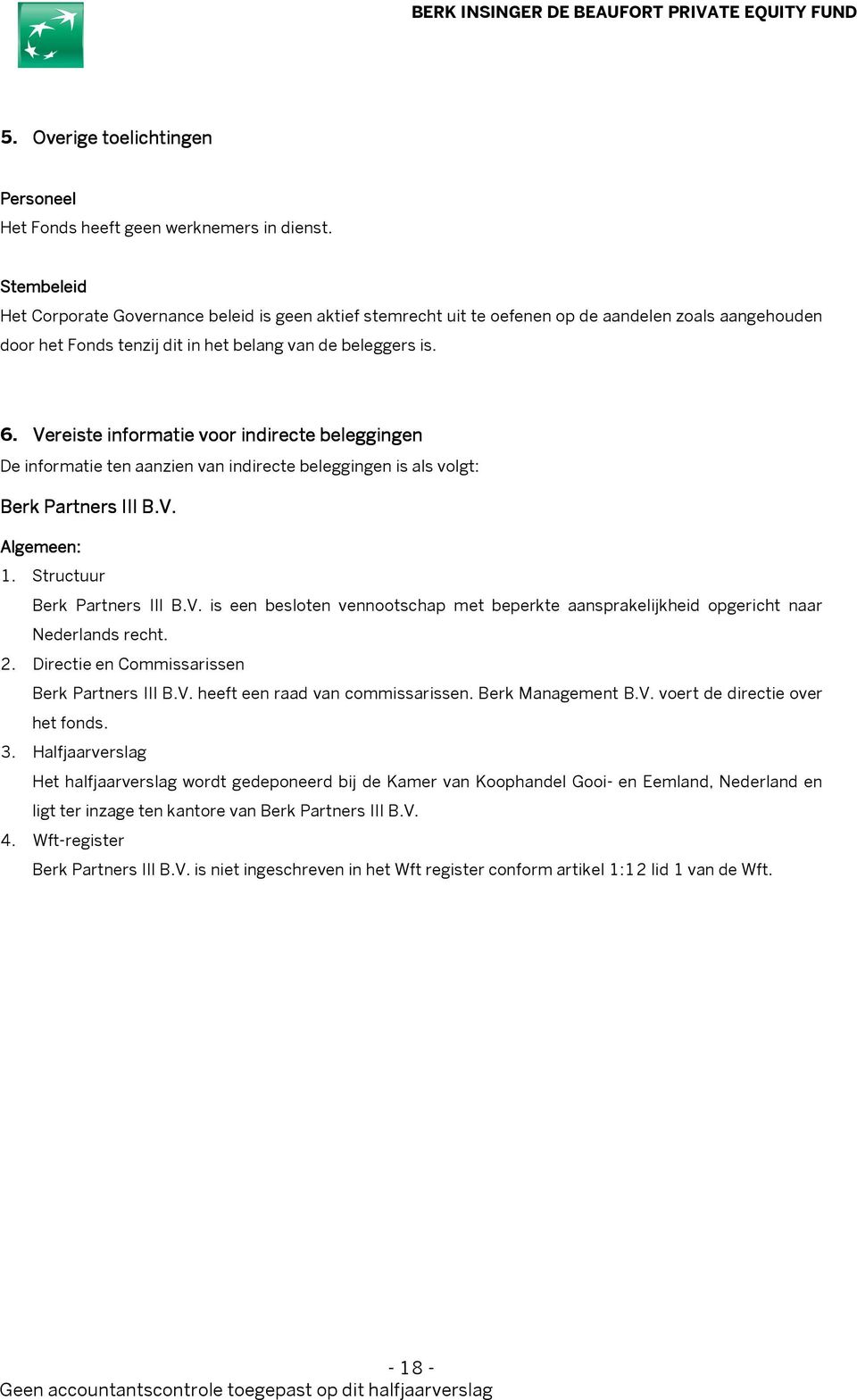 Vereiste informatie voor indirecte beleggingen De informatie ten aanzien van indirecte beleggingen is als volgt: Berk Partners III B.V. Algemeen: 1. Structuur Berk Partners III B.V. is een besloten vennootschap met beperkte aansprakelijkheid opgericht naar Nederlands recht.