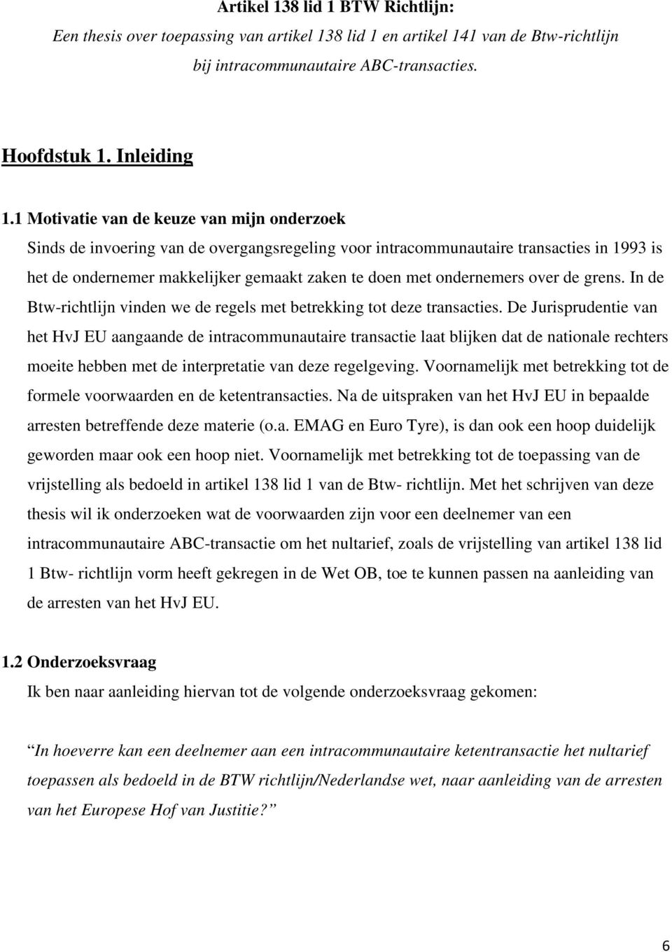 ondernemers over de grens. In de Btw-richtlijn vinden we de regels met betrekking tot deze transacties.