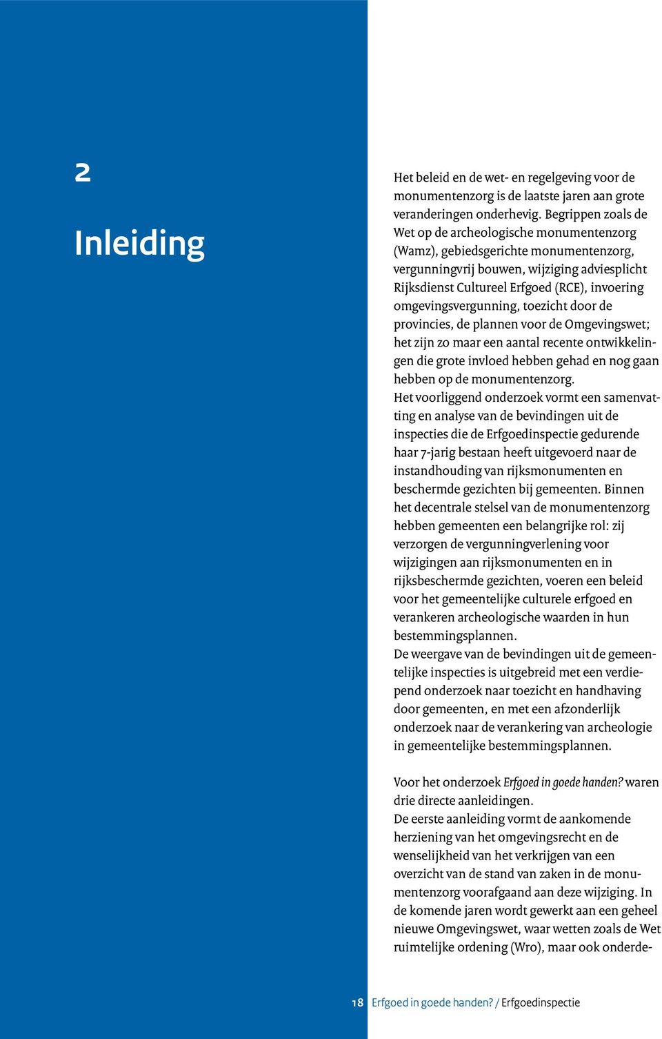 omgevingsvergunning, toezicht door de provincies, de plannen voor de Omgevingswet; het zijn zo maar een aantal recente ontwikkelingen die grote invloed hebben gehad en nog gaan hebben op de