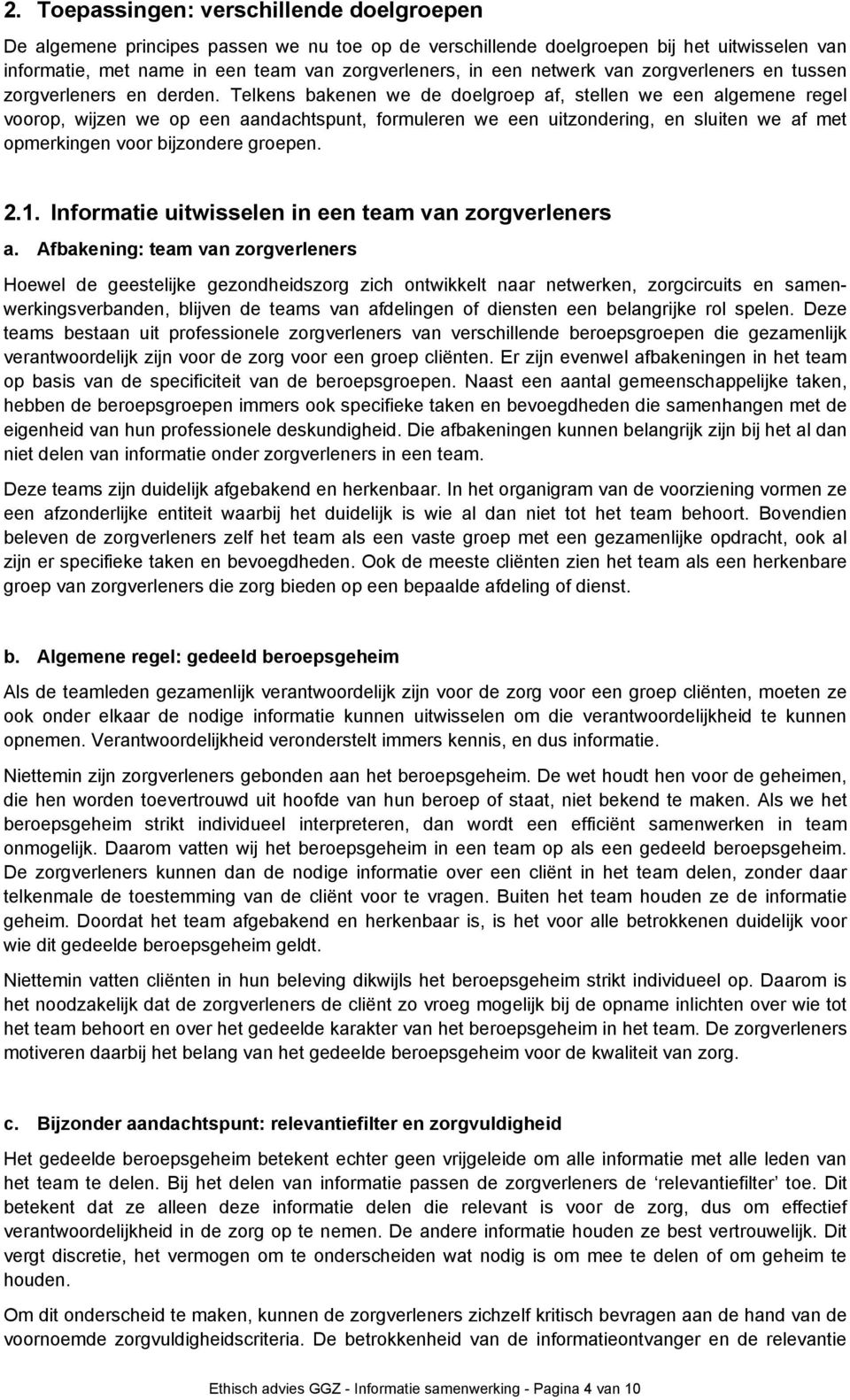 Telkens bakenen we de doelgroep af, stellen we een algemene regel voorop, wijzen we op een aandachtspunt, formuleren we een uitzondering, en sluiten we af met opmerkingen voor bijzondere groepen. 2.1.