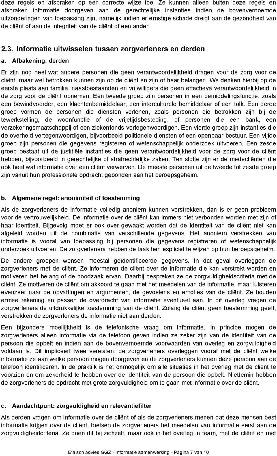 dreigt aan de gezondheid van de cliënt of aan de integriteit van de cliënt of een ander. 2.3. Informatie uitwisselen tussen zorgverleners en derden a.