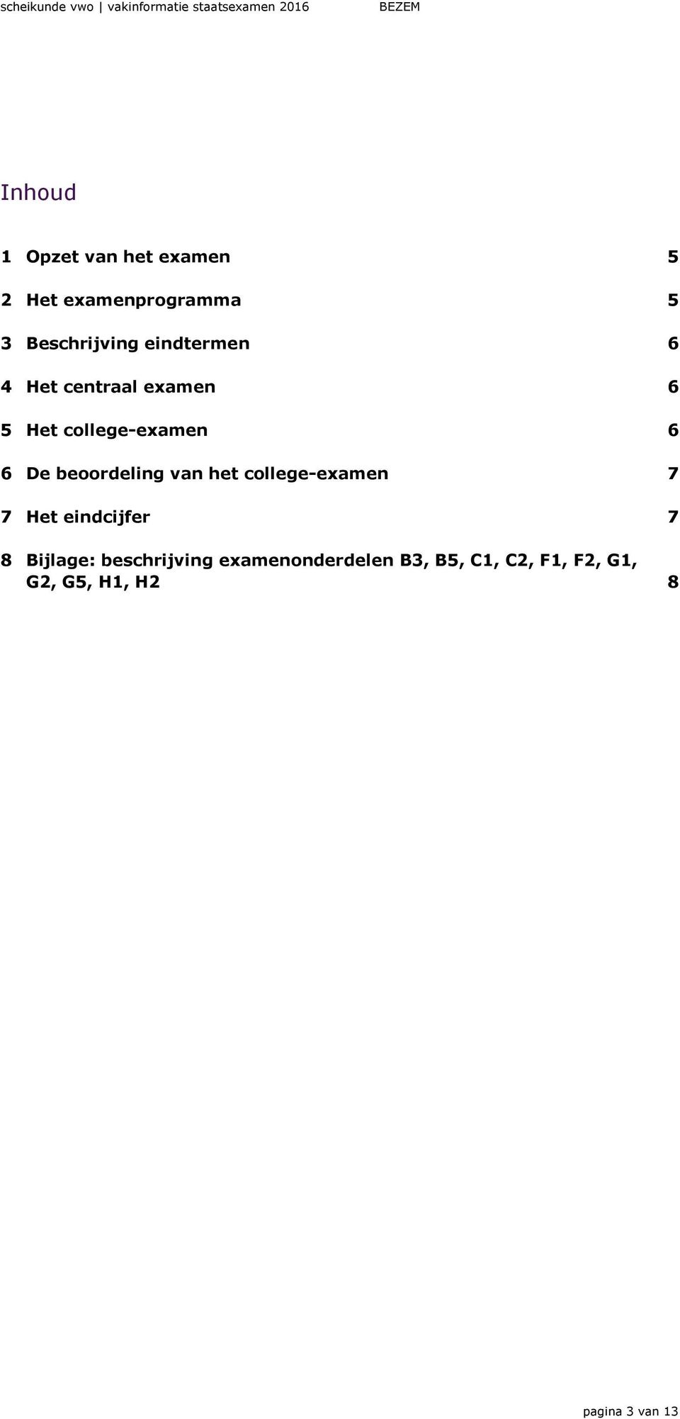 beoordeling van het college-examen 7 7 Het eindcijfer 7 8 Bijlage: