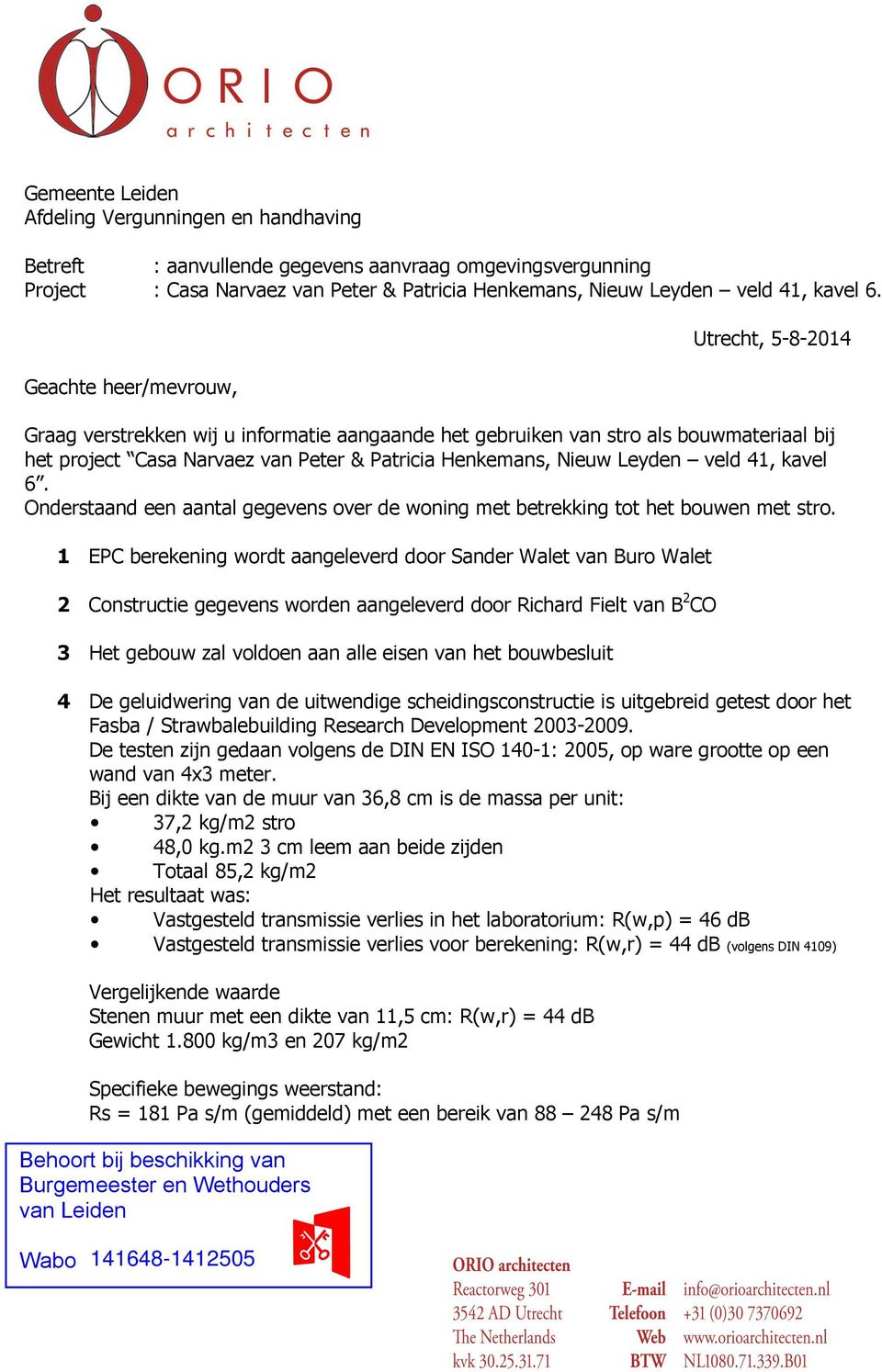 veld 41, kavel 6. Onderstaand een aantal gegevens over de woning met betrekking tot het bouwen met stro.