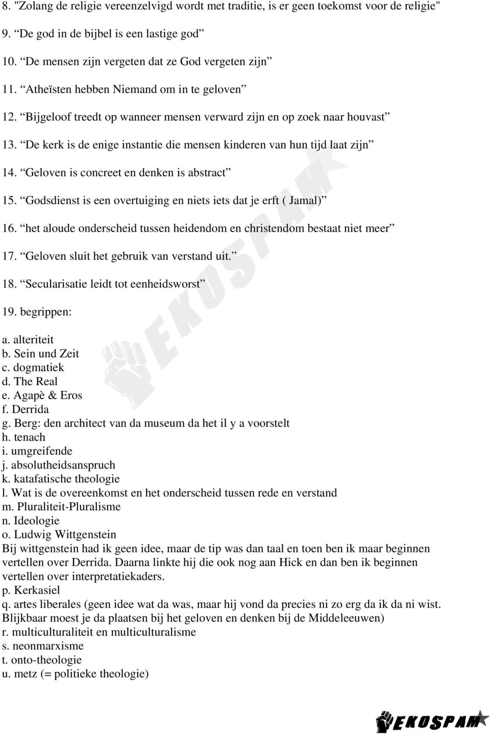 Geloven is concreet en denken is abstract 15. Godsdienst is een overtuiging en niets iets dat je erft ( Jamal) 16. het aloude onderscheid tussen heidendom en christendom bestaat niet meer 17.