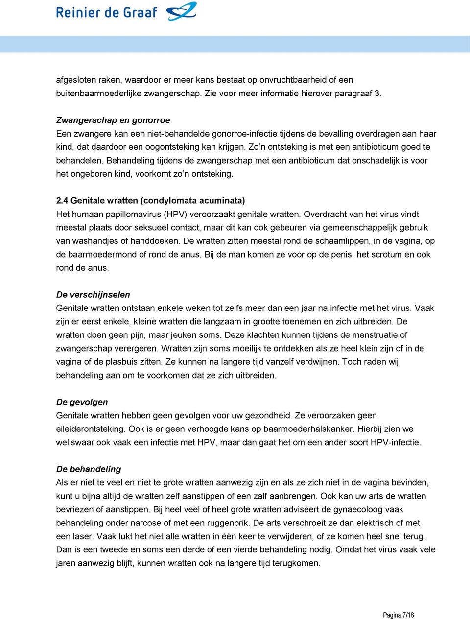 Zo n ontsteking is met een antibioticum goed te behandelen. Behandeling tijdens de zwangerschap met een antibioticum dat onschadelijk is voor het ongeboren kind, voorkomt zo n ontsteking. 2.