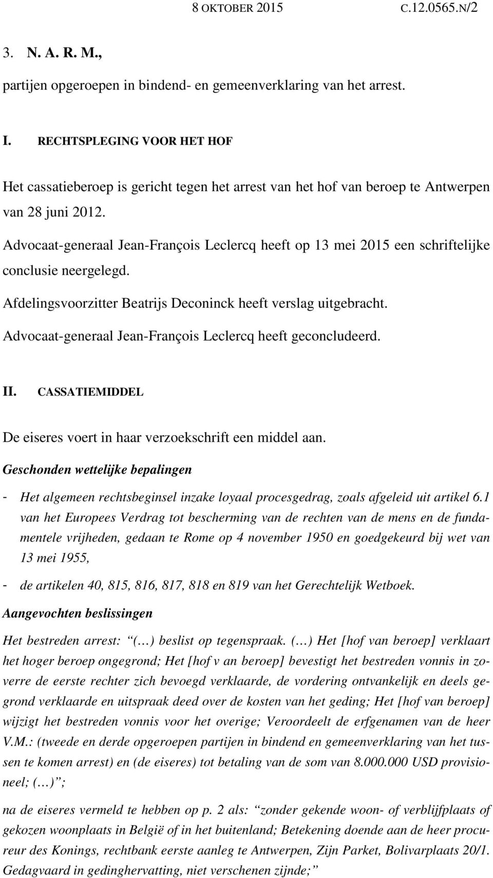 Advocaat-generaal Jean-François Leclercq heeft op 13 mei 2015 een schriftelijke conclusie neergelegd. Afdelingsvoorzitter Beatrijs Deconinck heeft verslag uitgebracht.