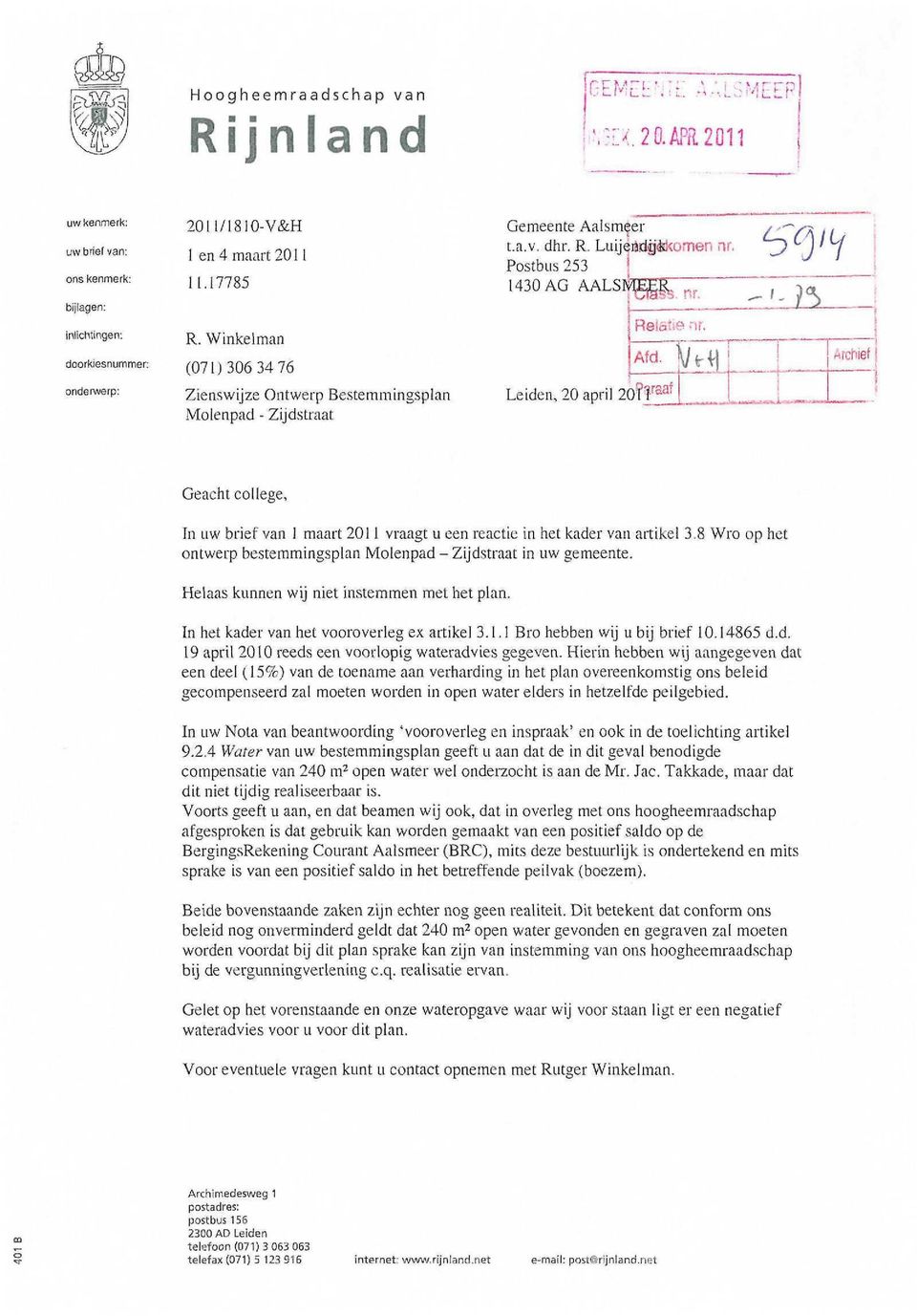 L la '* ;!. Afd -"V*-M.l Leiden, 20 april 20?1 raaf l vrchief! Geacht college, In uw brief van 1 maart 2011 vraagt u een reactie in het kader van artikel 3.