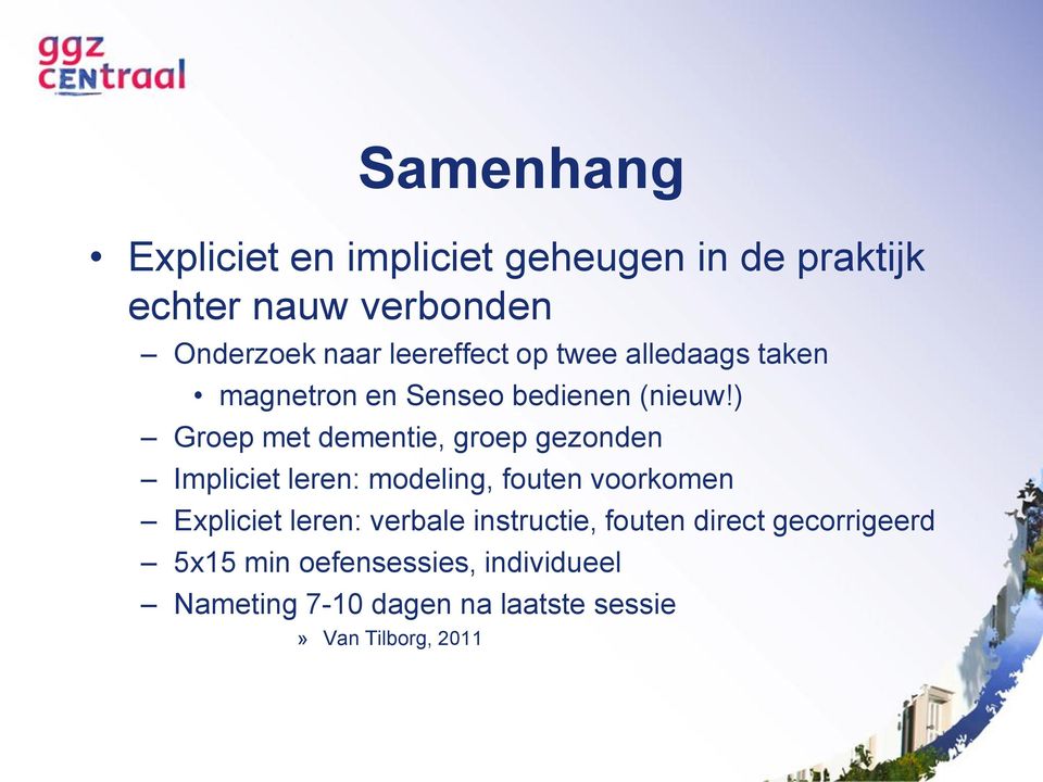 ) Groep met dementie, groep gezonden Impliciet leren: modeling, fouten voorkomen Expliciet leren: