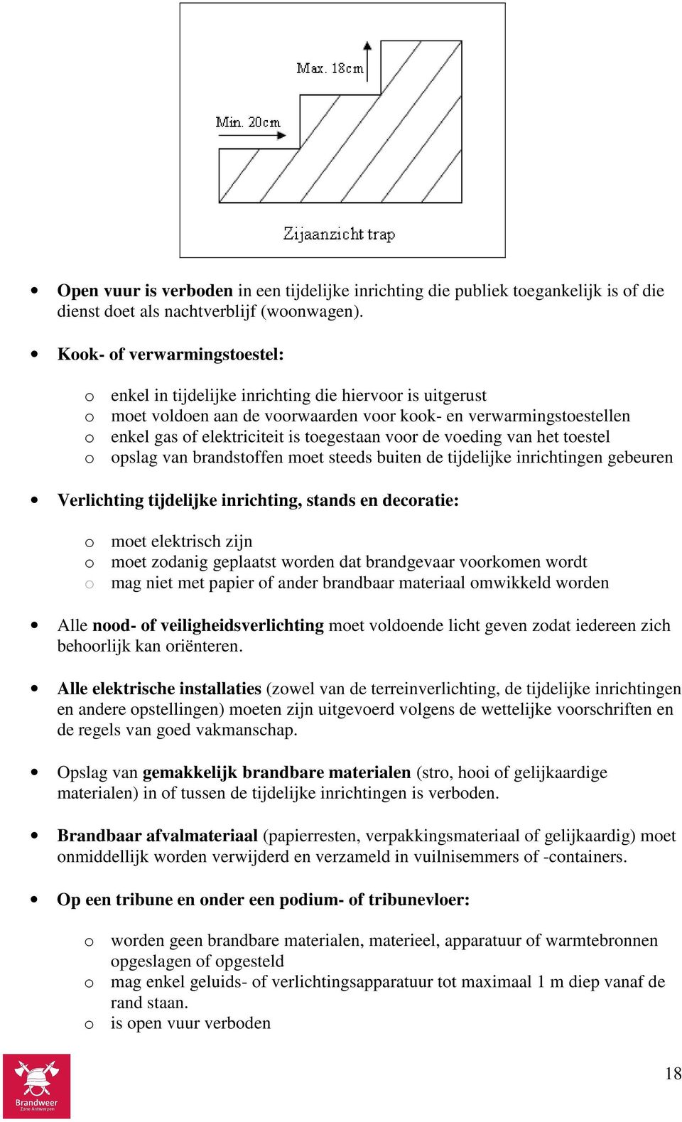 toegestaan voor de voeding van het toestel o opslag van brandstoffen moet steeds buiten de tijdelijke inrichtingen gebeuren Verlichting tijdelijke inrichting, stands en decoratie: o moet elektrisch