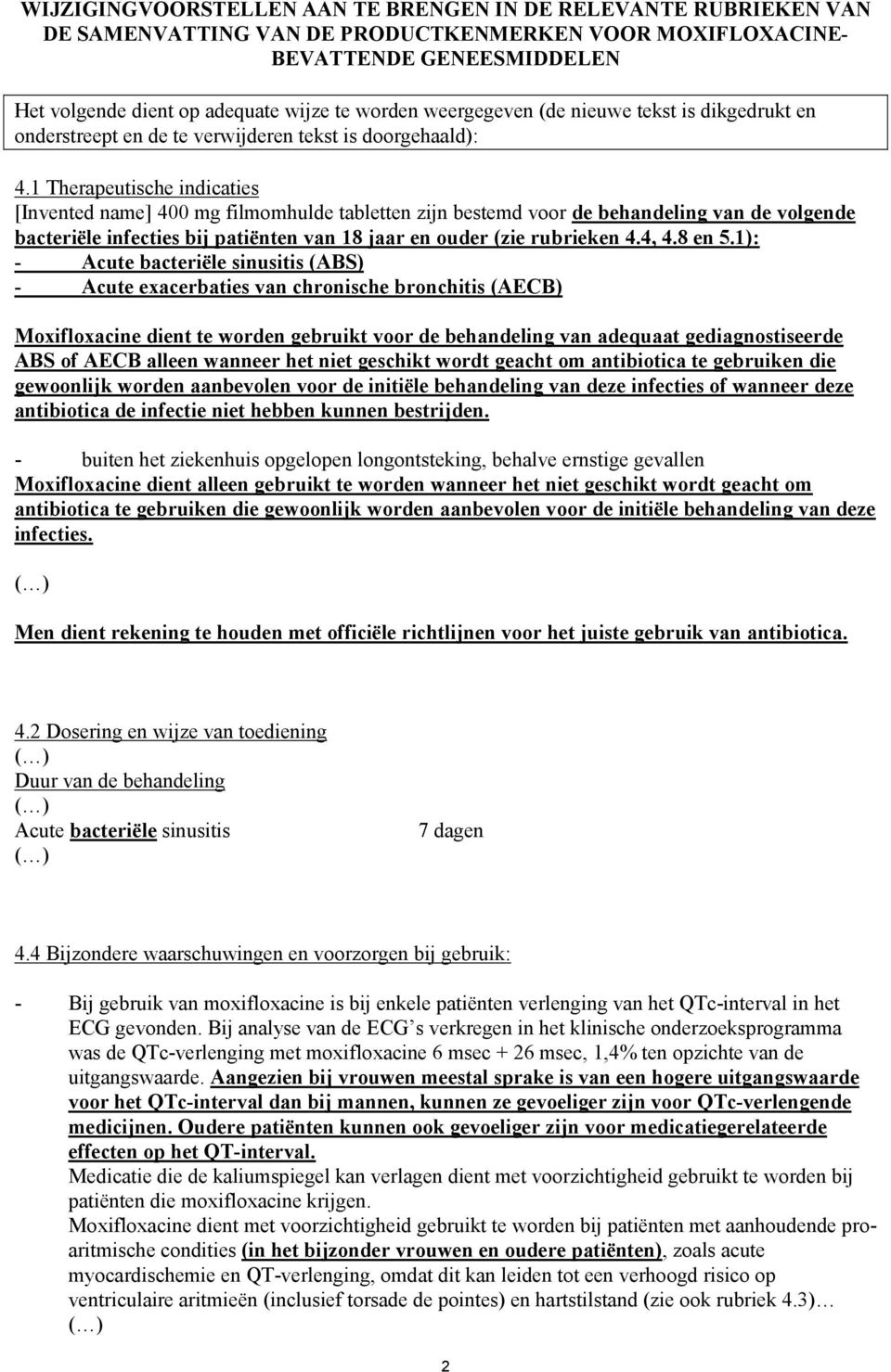 1 Therapeutische indicaties [Invented name] 400 mg filmomhulde tabletten zijn bestemd voor de behandeling van de volgende bacteriële infecties bij patiënten van 18 jaar en ouder (zie rubrieken 4.4, 4.