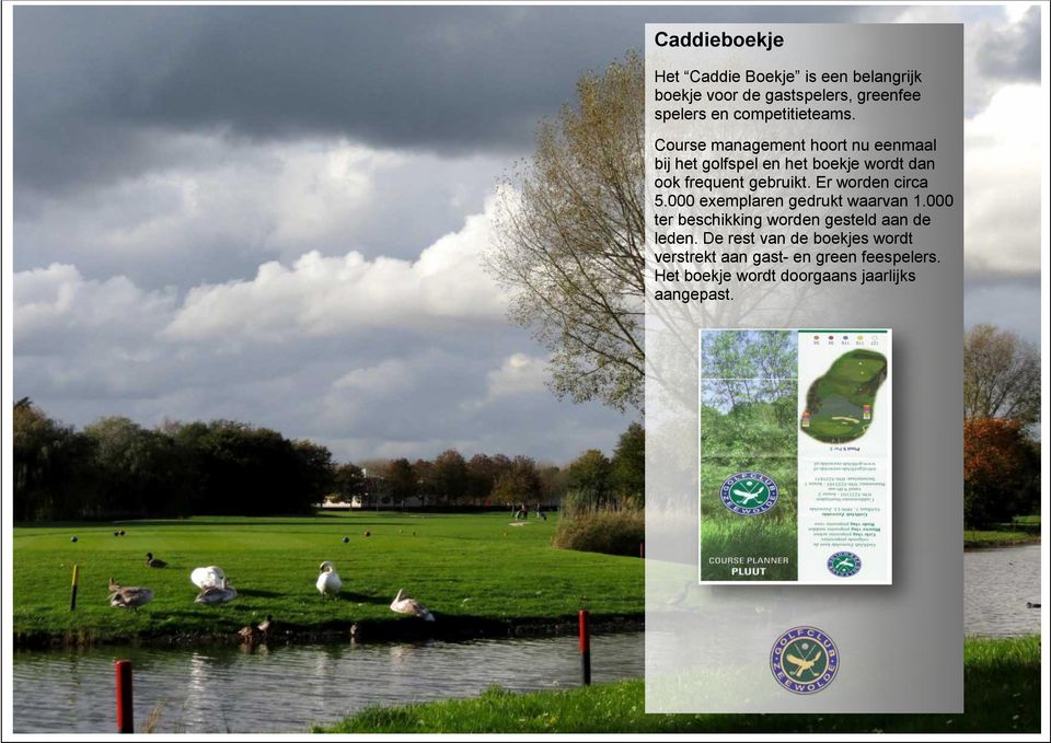 Course management hoort nu eenmaal bij het golfspel en het boekje wordt dan ook frequent gebruikt.