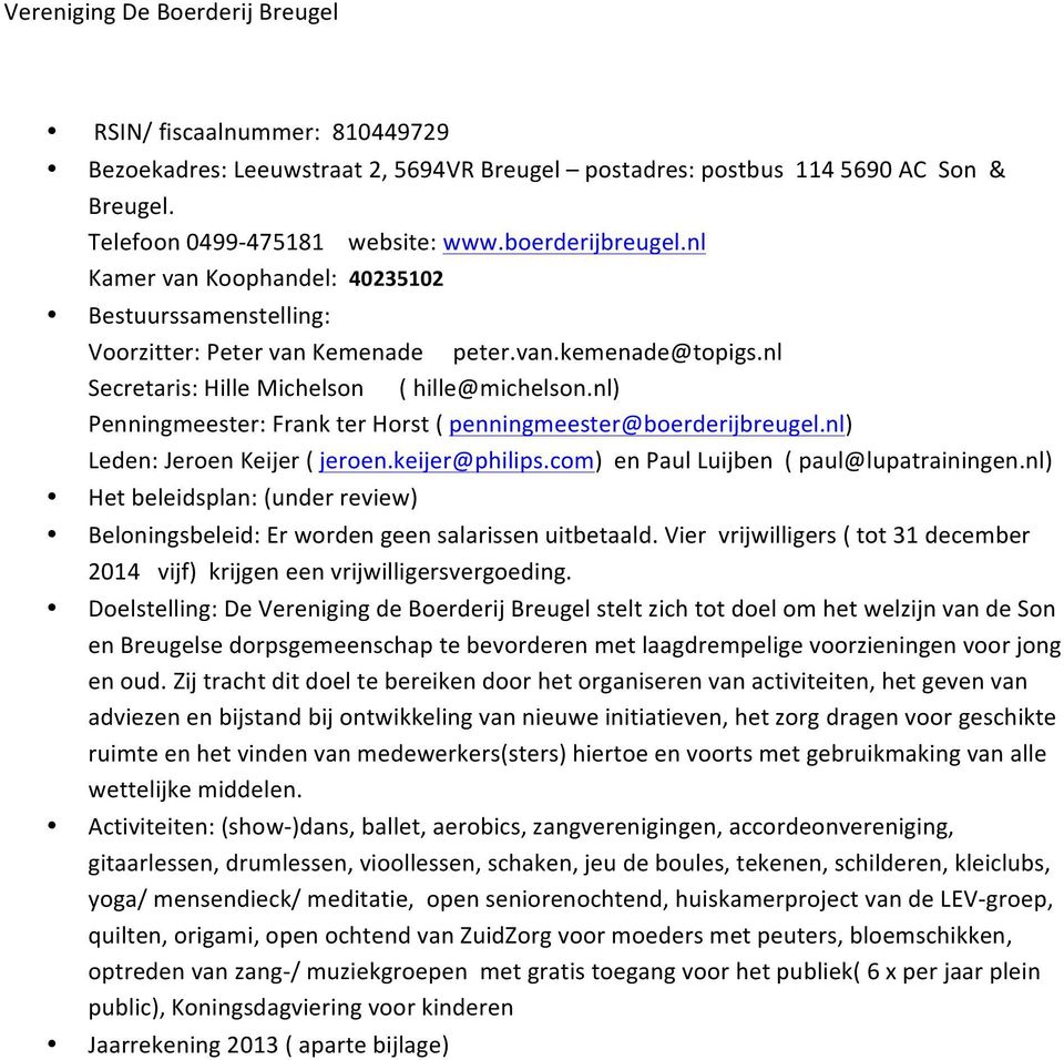 nl) Penningmeester: Frank ter Horst ( penningmeester@boerderijbreugel.nl) Leden: Jeroen Keijer ( jeroen.keijer@philips.com) en Paul Luijben ( paul@lupatrainingen.