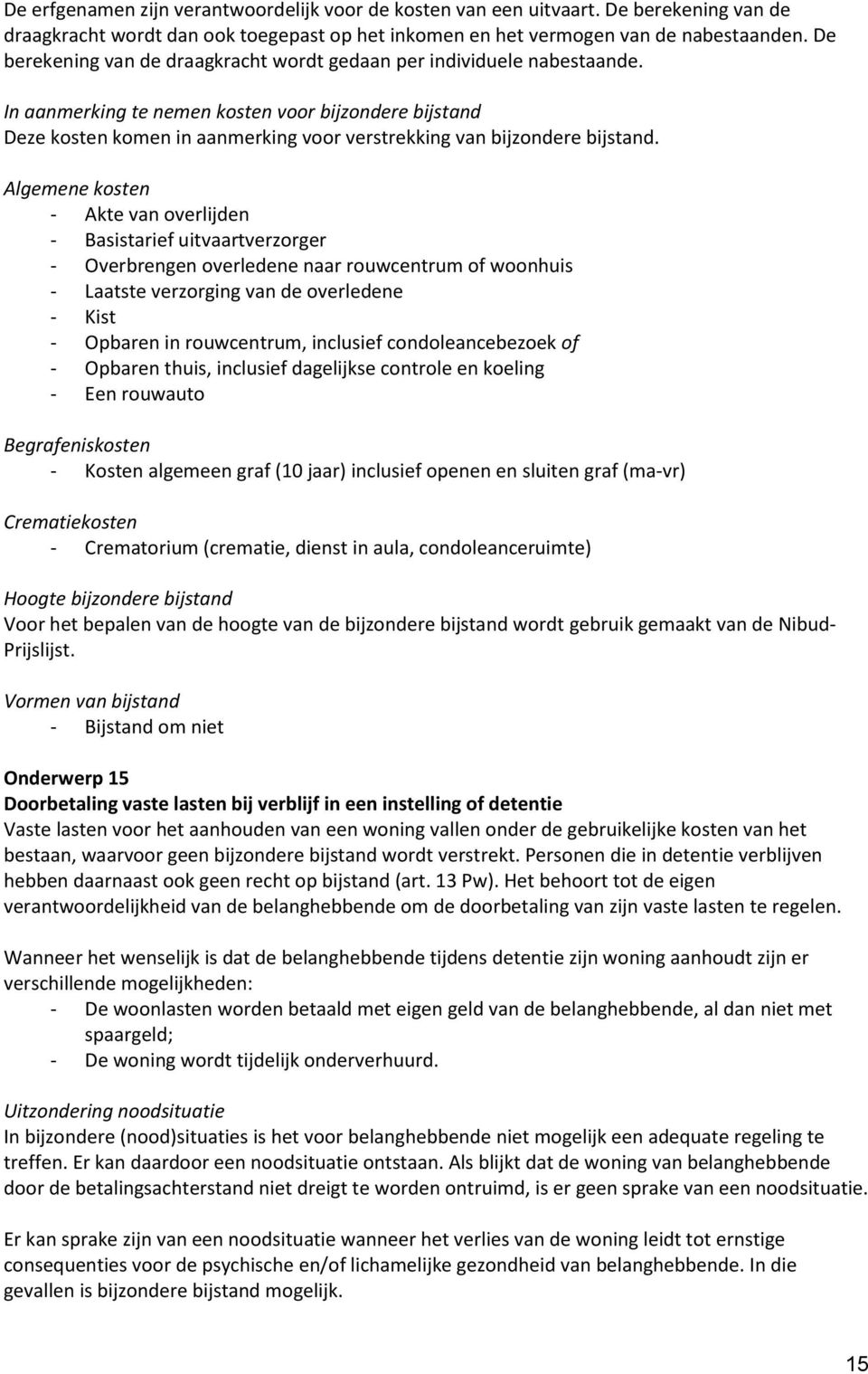 In aanmerking te nemen kosten voor bijzondere bijstand Deze kosten komen in aanmerking voor verstrekking van bijzondere bijstand.