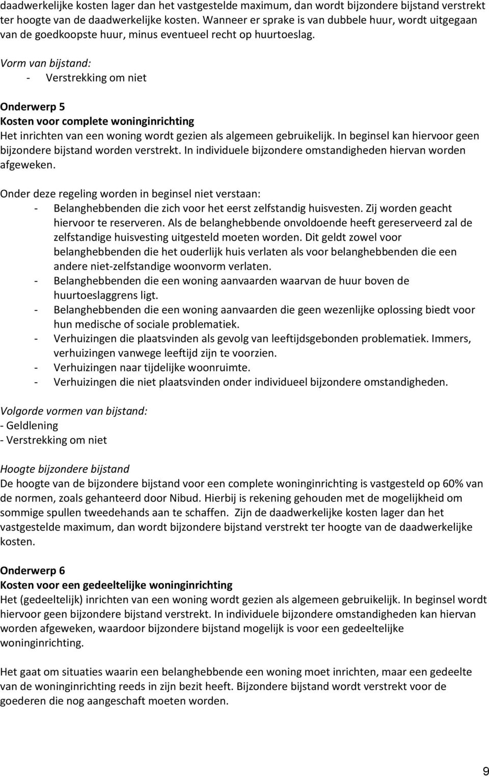 Vorm van bijstand: - Verstrekking om niet Onderwerp 5 Kosten voor complete woninginrichting Het inrichten van een woning wordt gezien als algemeen gebruikelijk.