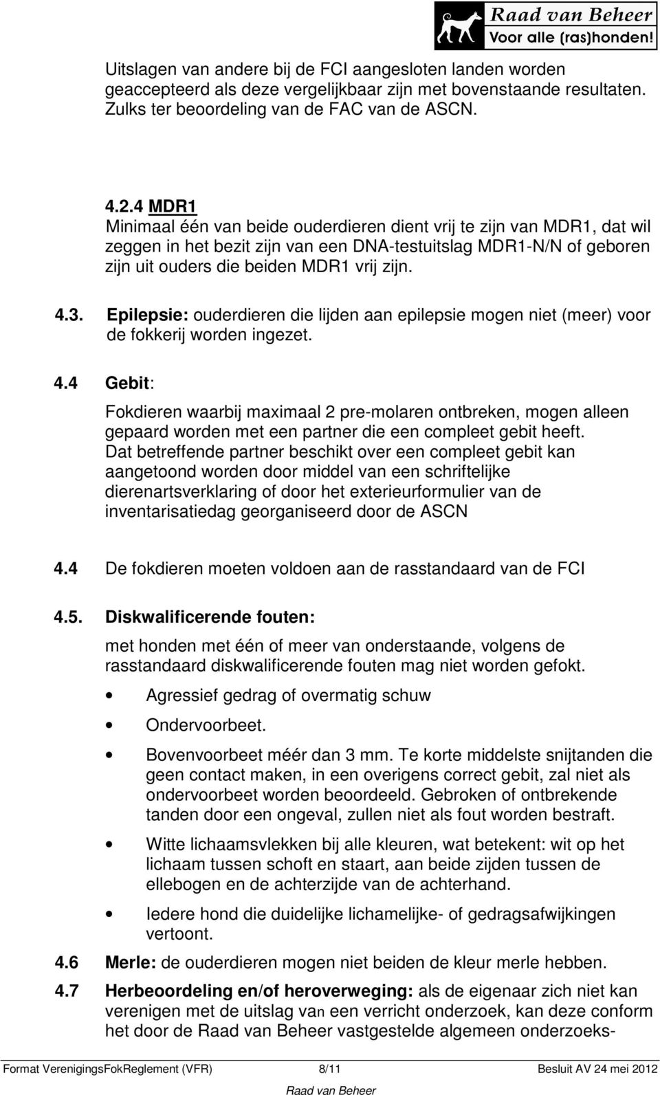 Epilepsie: ouderdieren die lijden aan epilepsie mogen niet (meer) voor de fokkerij worden ingezet. 4.