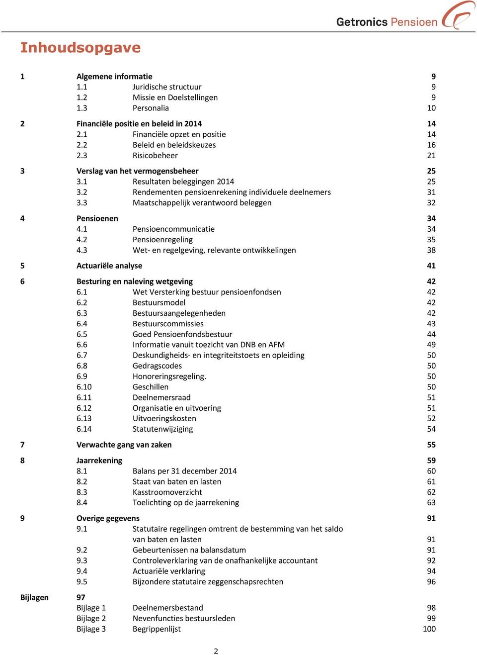 3 Maatschappelijk verantwoord beleggen 32 4 Pensioenen 34 4.1 Pensioencommunicatie 34 4.2 Pensioenregeling 35 4.