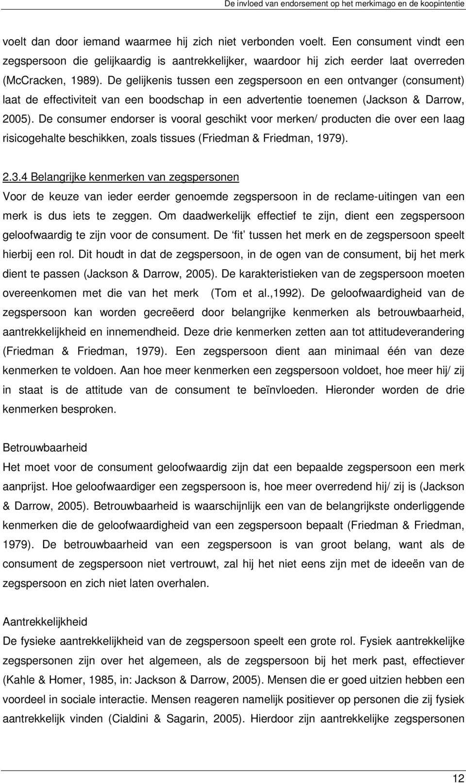 De consumer endorser is vooral geschikt voor merken/ producten die over een laag risicogehalte beschikken, zoals tissues (Friedman & Friedman, 1979). 2.3.