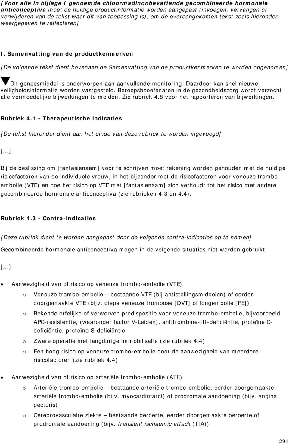 Samenvatting van de prductkenmerken [De vlgende tekst dient bvenaan de Samenvatting van de prductkenmerken te wrden pgenmen] Dit geneesmiddel is nderwrpen aan aanvullende mnitring.