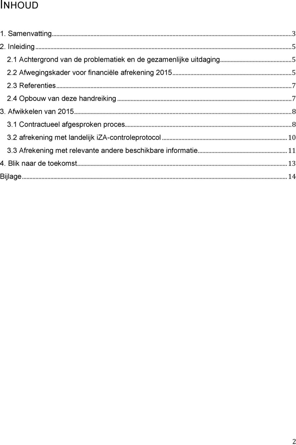 1 Contractueel afgesproken proces... 8 3.2 afrekening met landelijk iza-controleprotocol... 10 3.