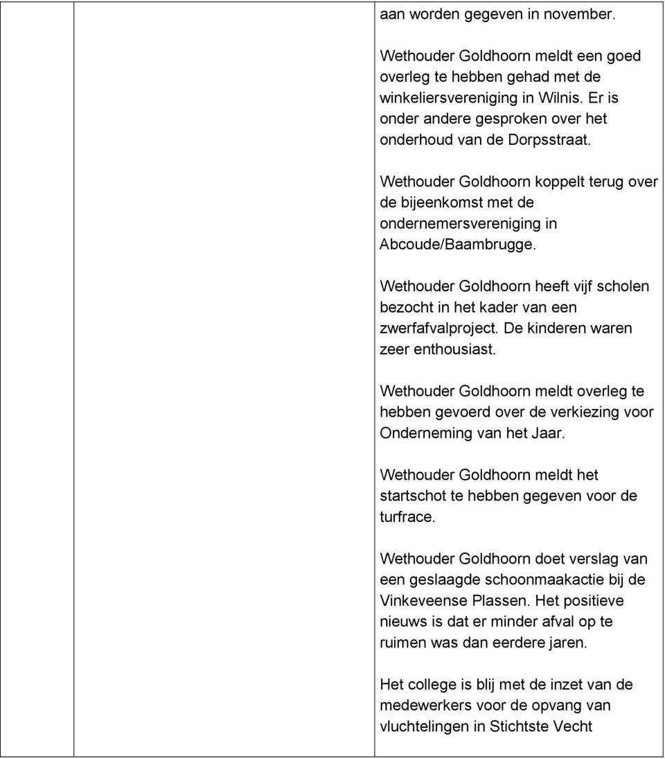 De kinderen waren zeer enthousiast. Wethouder Goldhoorn meldt overleg te hebben gevoerd over de verkiezing voor Onderneming van het Jaar.