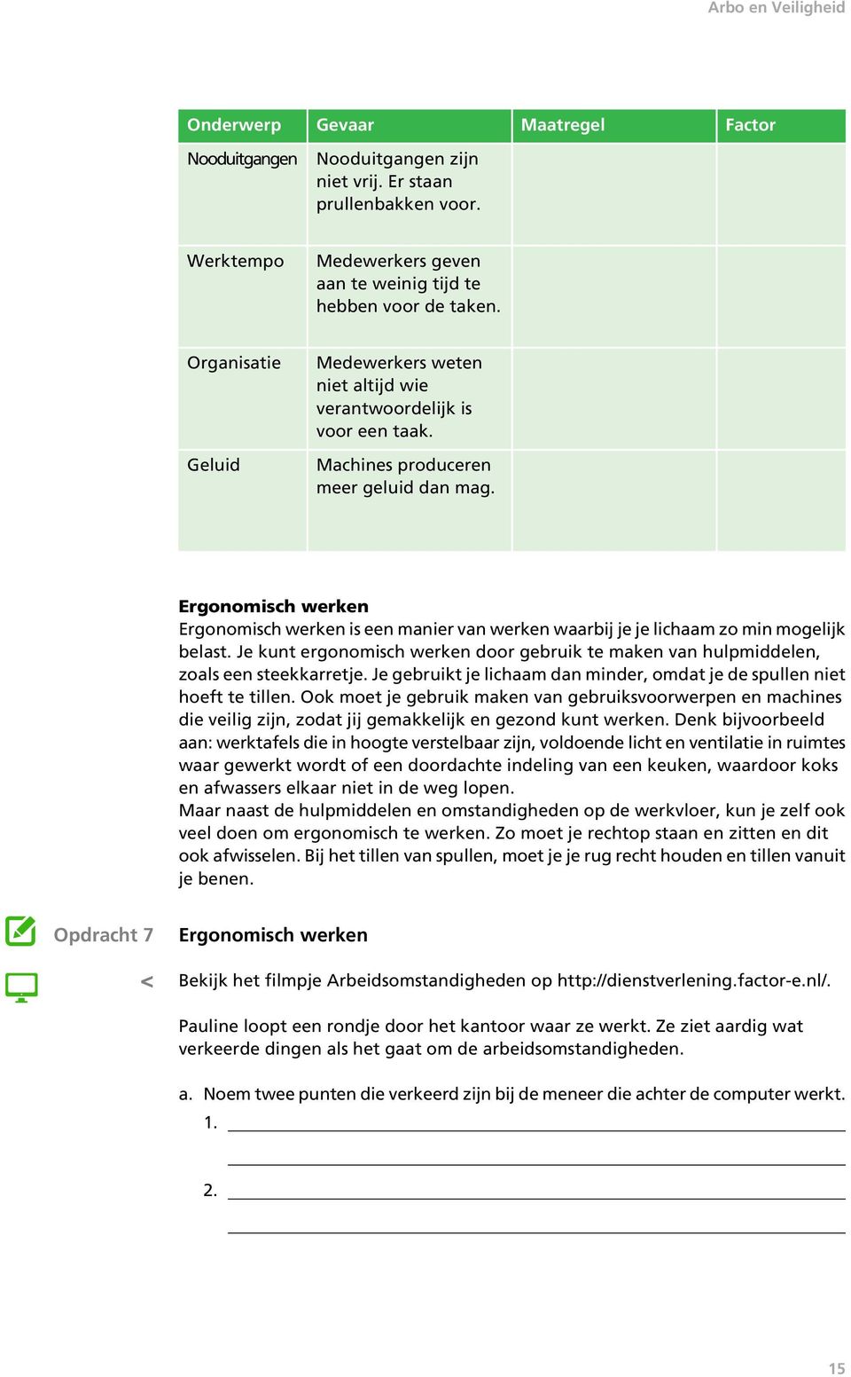 Ergonomisch werken Ergonomisch werken is een manier van werken waarbij je je lichaam zo min mogelijk belast. Je kunt ergonomisch werken door gebruik te maken van hulpmiddelen, zoals een steekkarretje.