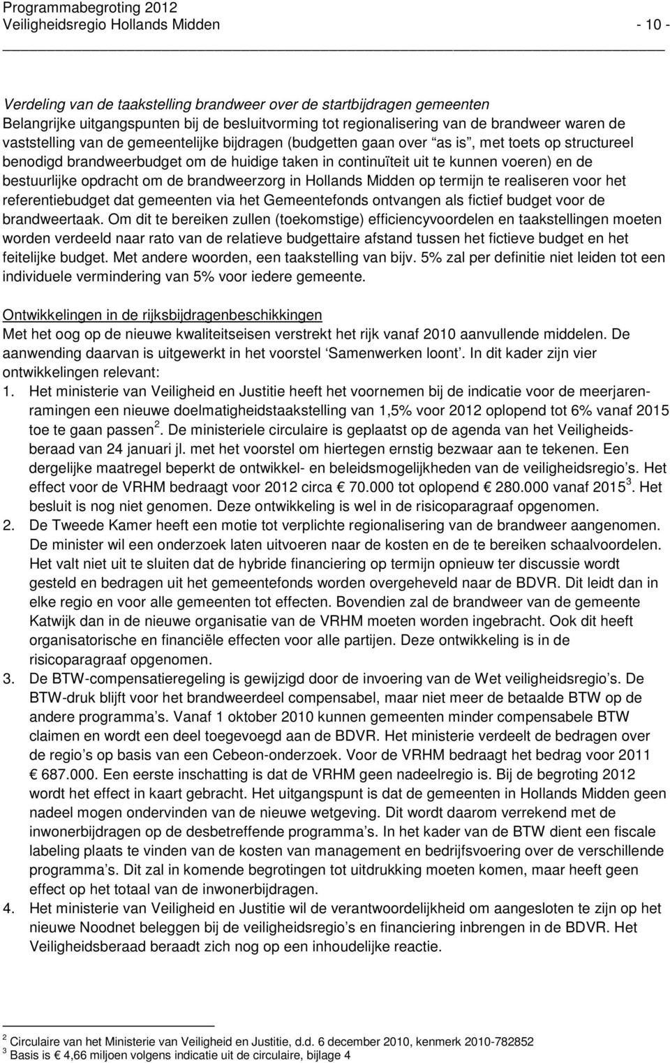 bestuurlijke opdracht om de brandweerzorg in Hollands Midden op termijn te realiseren voor het referentiebudget dat gemeenten via het Gemeentefonds ontvangen als fictief budget voor de brandweertaak.