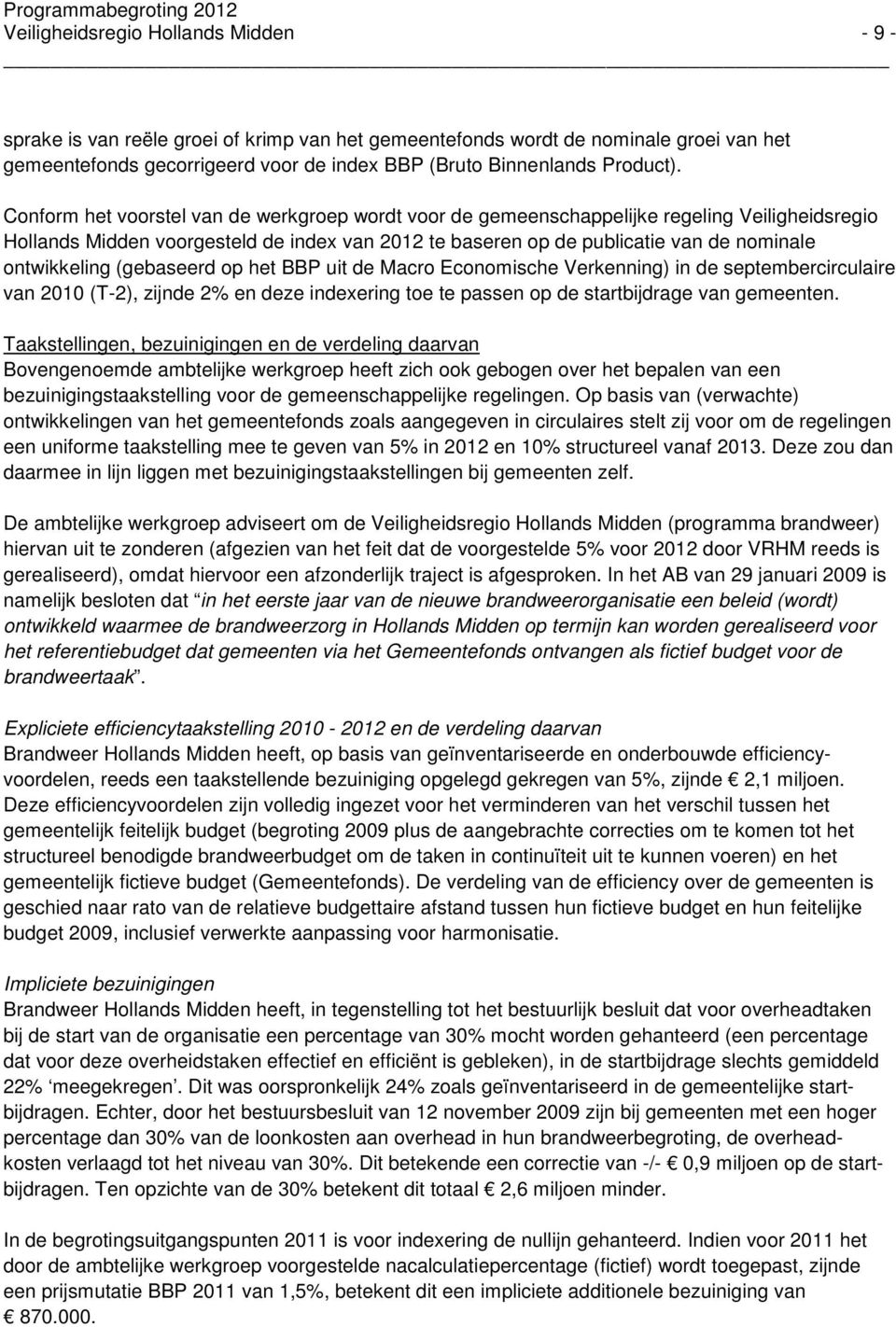 Conform het voorstel van de werkgroep wordt voor de gemeenschappelijke regeling Veiligheidsregio Hollands Midden voorgesteld de index van 2012 te baseren op de publicatie van de nominale ontwikkeling