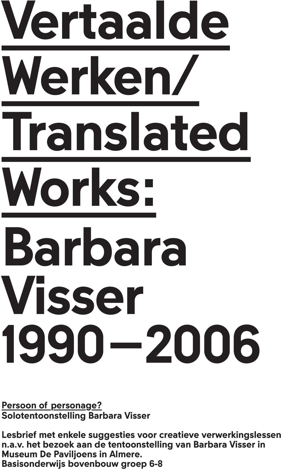 Solotentoonstelling Barbara Visser Lesbrief met enkele suggesties voor