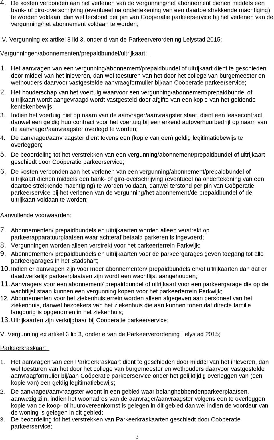 Vergunning ex artikel 3 lid 3, onder d van de Parkeerverordening Lelystad 2015; Vergunningen/abonnementen/prepaidbundel/uitrijkaart; 1.